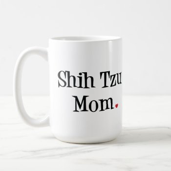 Shih Tzu Mom Mug by SheMuggedMe at Zazzle