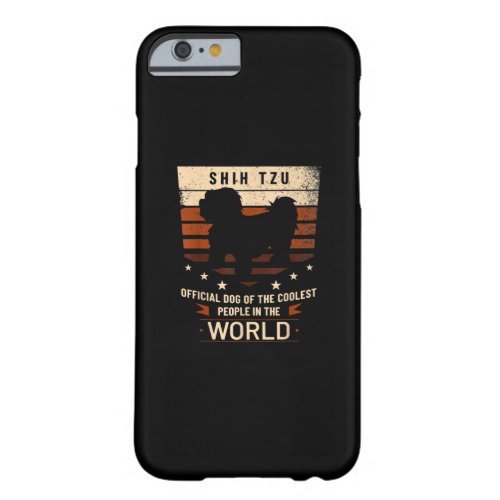 Shih Tzu Official Dog Of  Coolest People In  World Barely There iPhone 6 Case