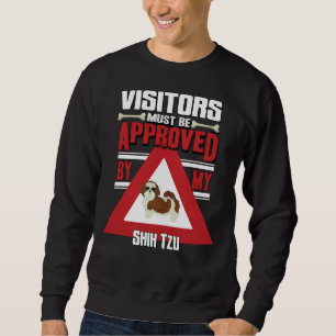 Shih Tzu Owner Visitors Must Be Approved By My Sh Sweatshirt