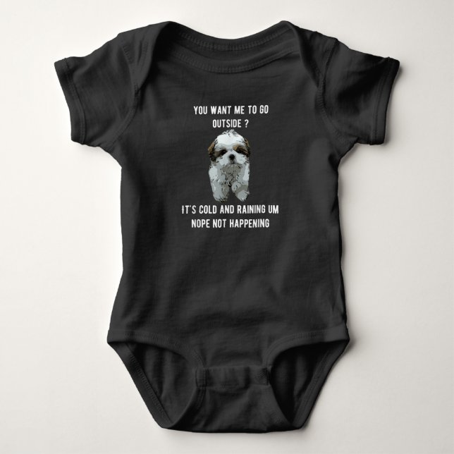 Shih Tzu | Shih Tzu You Want Me To Go Outside Baby Bodysuit (Front)