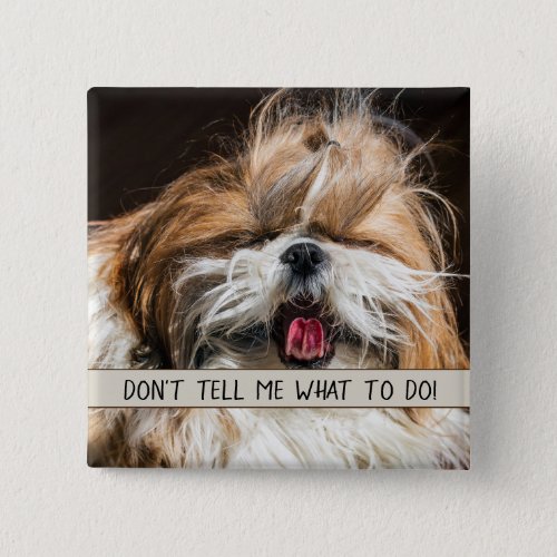 Shih tzu tongue funny Dont tell me what to do Button