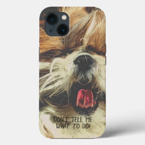 Shih tzu tongue funny Dont tell me what to do iPhone 13 Case