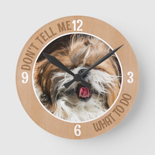 Shih tzu tongue funny Dont tell me what to do Round Clock
