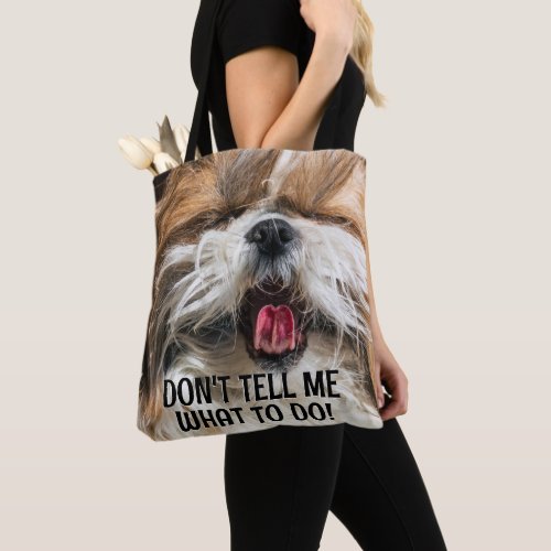 Shih tzu tongue funny Dont tell me what to do Tote Bag