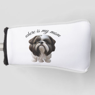 Shih Tzu - Where Is My Mom Golf Head Cover