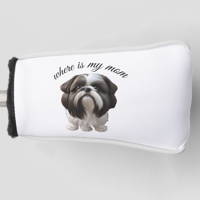 Shih Tzu - Where Is My Mom Golf Head Cover (Front)