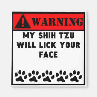 Shih Tzu Will Lick Your Face Magnet