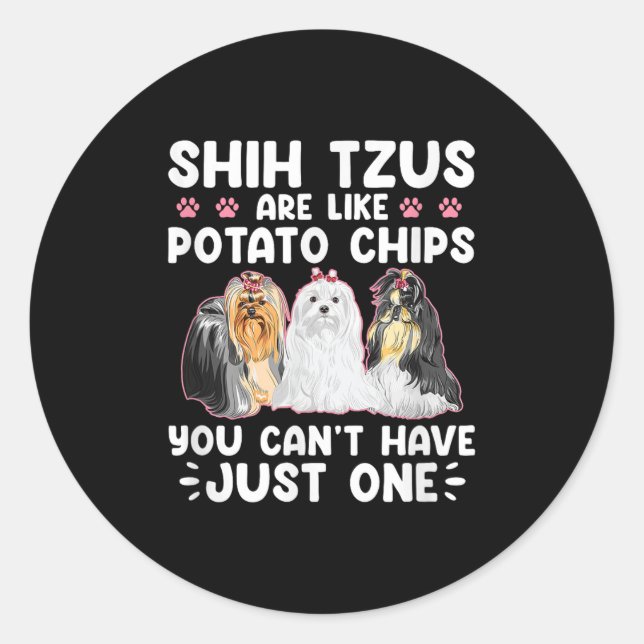 Shih Tzus Are Like Tato Chips You Can't Have Shiht Classic Round Sticker (Front)