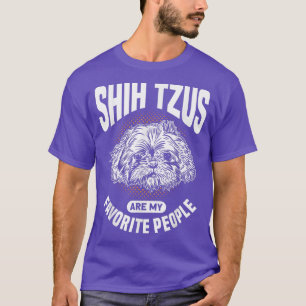 Shih Tzus Are My Favorite People Dog Owner Shih Tz T-Shirt