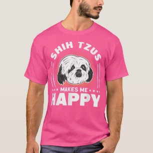 Shih Tzus Makes Me Happy Dog Owner Shih Tzu T-Shirt