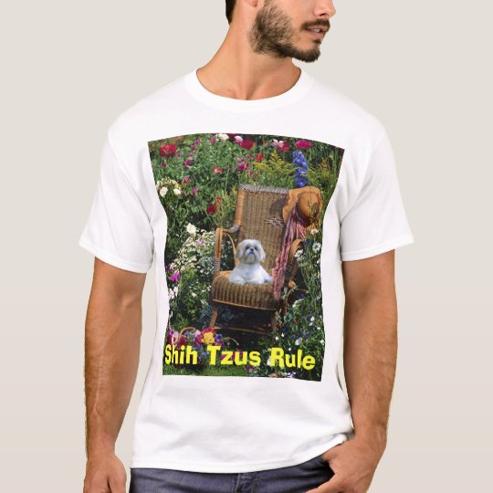 Shih Tzus Rule T-Shirt Garden
