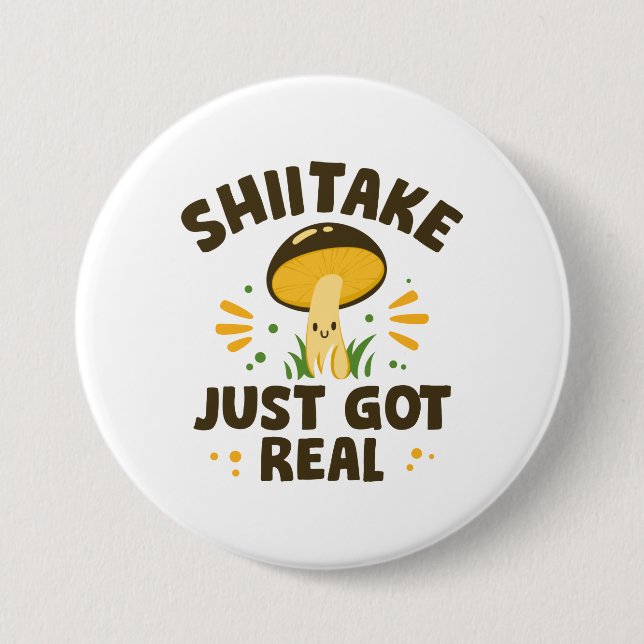 Shiitake Just Got Real Button (Front)