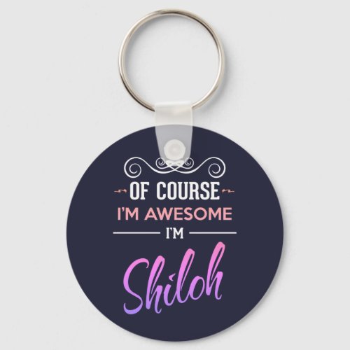 Shiloh Of Course Im Awesome Name Keychain
