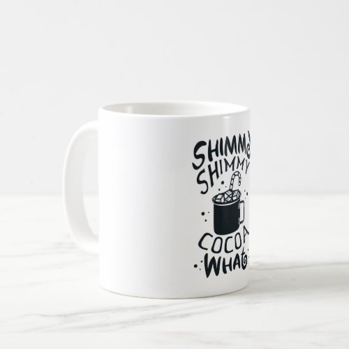 Shimmy Shimmy Cocoa What Coffee Mug