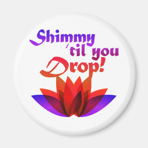 Shimmy til you Drop Belly Dance Magnet