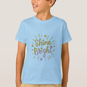 Shine Bright – Energetic & Positive Design T-Shirt