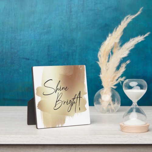 Shine Bright faux Gold Paint strokes inspirational Plaque