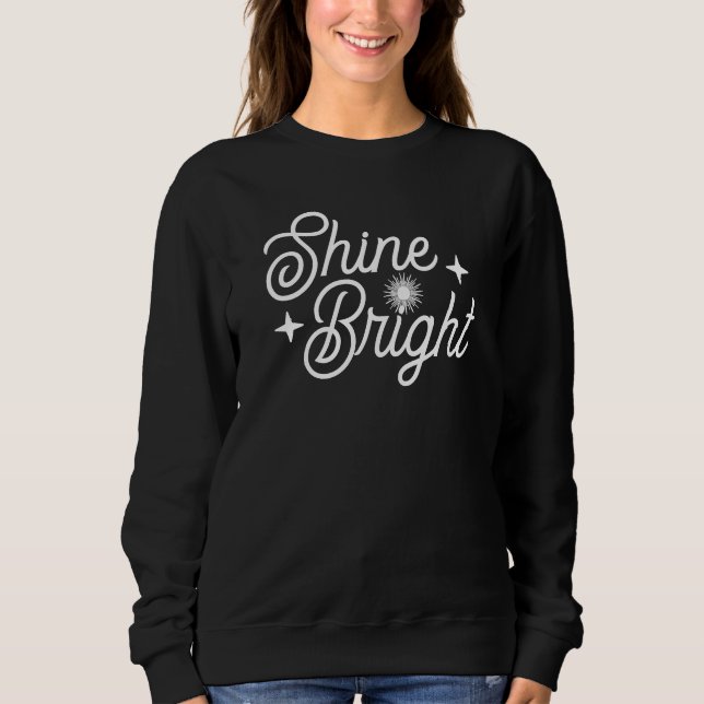 Shine Bright Handwritten Script Motivational Sweatshirt (Front)