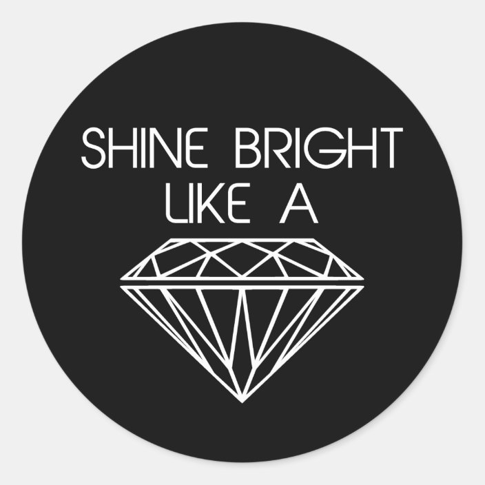 Shine Bright Like A Diamond Classic Round Sticker Zazzle Com