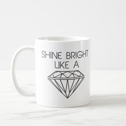 Shine Bright Like a Diamond  Coffee Mug