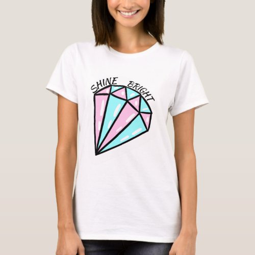 Shine Bright Like A Diamond  Fashion Themed T_Shirt