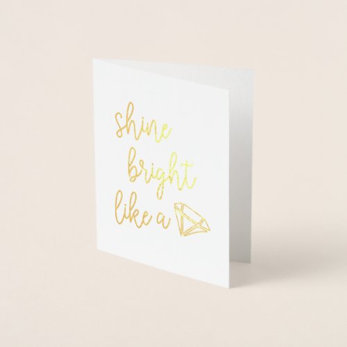 Shine Bright Like a Diamond  Gold Foil Card