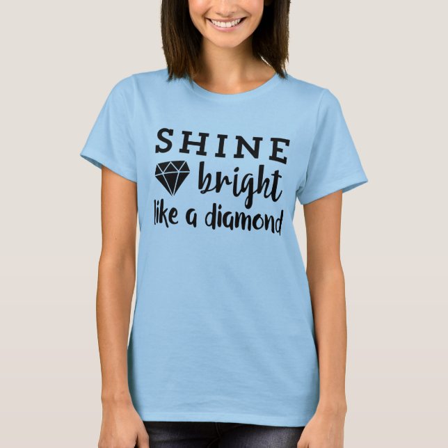 Shine Bright Like A Diamond Inspiring Positivity T-Shirt (Front)