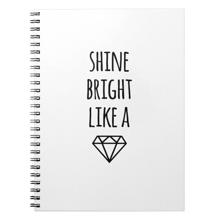 Shine Bright Like A Diamond Spiral Notebook Zazzle Com