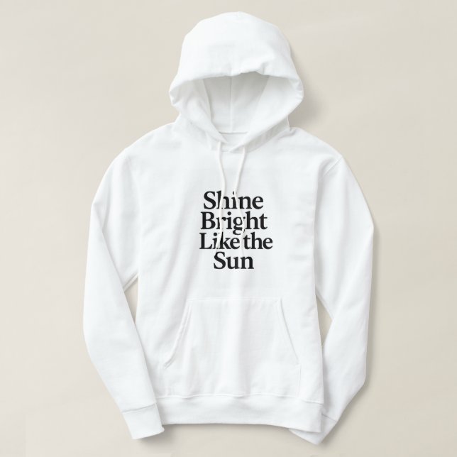 Shine Bright Like the Sun Motivational Quote Hoodi Hoodie (Design Front)