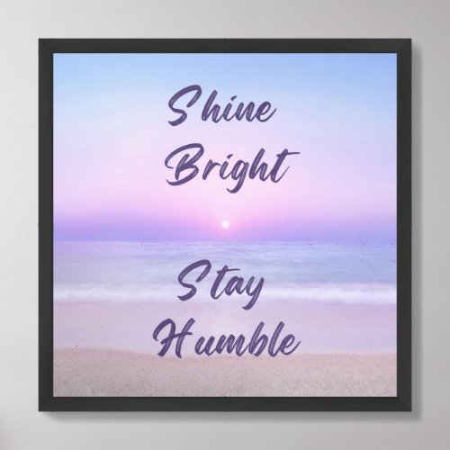 Shine Bright Stay Humble A Positive Reminder on Framed Art