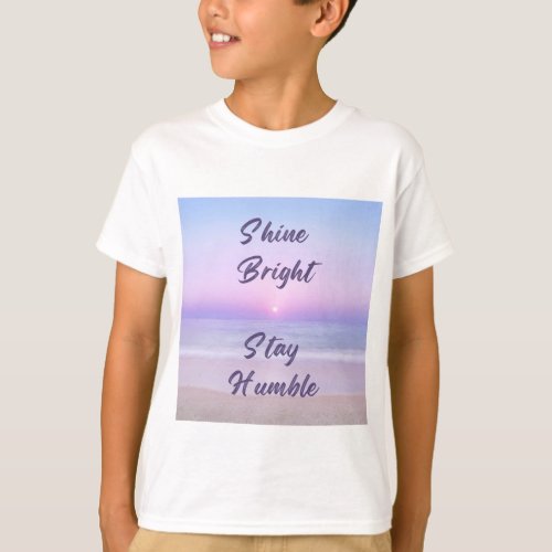 Shine Bright Stay Humble A Positive Reminder on T_Shirt