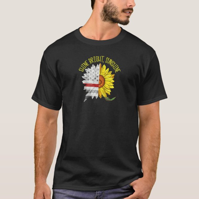 Shine Bright Sunshine Thin Red Line Sunflower Fire T-Shirt (Front)