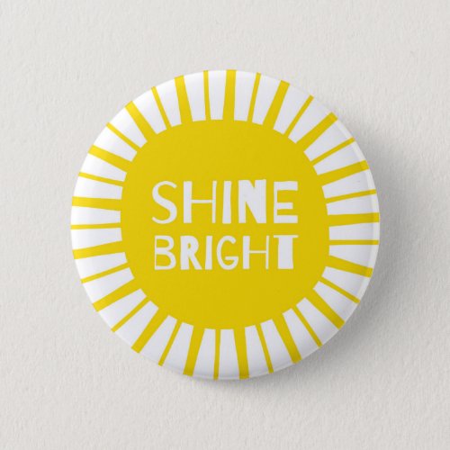 Shine Bright Sunshine Yellow Badge Bold  Quirky Button