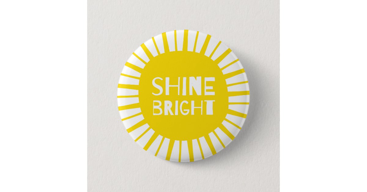 Shine Bright, Sunshine Yellow Badge, Bold & Quirky Button | Zazzle