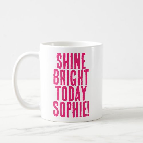 Shine Bright Today Hot Pink Motivational Message Coffee Mug