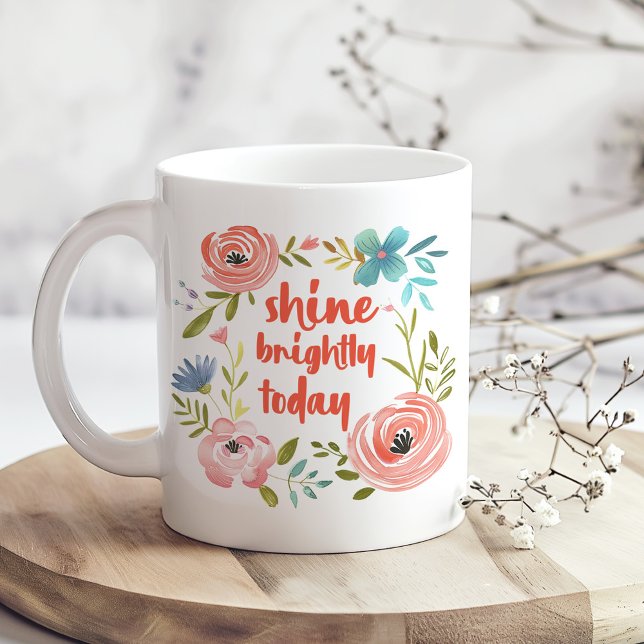 "Shine Brightly Today" Pastel Pink Floral  Coffee Mug ("Shine Brightly Today" Pastel Pink Floral Coffee Mug on a boho kitchen table with white dry flowers)