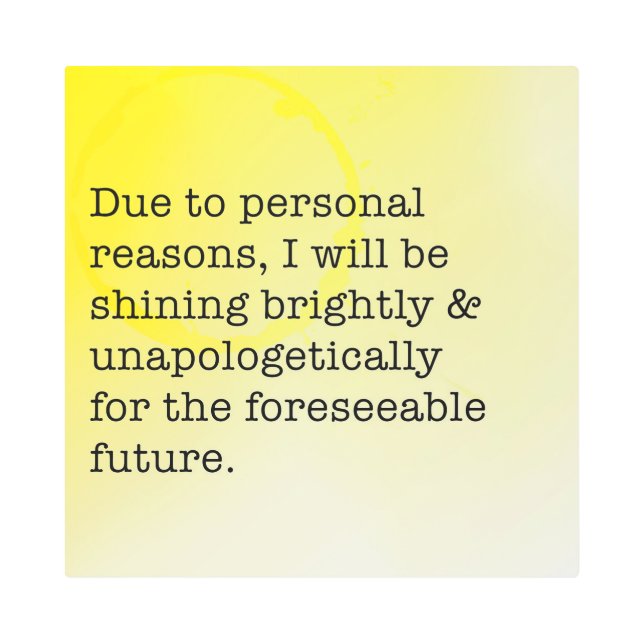 Shine Brightly Unapologetically Motivational    Metal Print (Front)