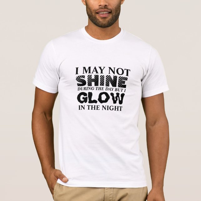 Shine During the Day but Glow at Night Tee,  Glow  T-Shirt (Front)