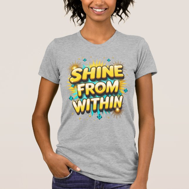 Shine From Within Positive Quote T-Shirt (Front)
