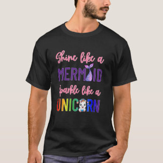 Shine like a mermaid sparkle like a unicorn T-Shirt