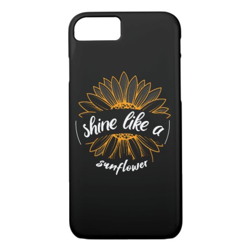 shine like a sunflower quote sunflower colorful ty iPhone 87 case
