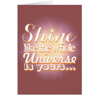 Shine like the Whole Universe is Yours Cards