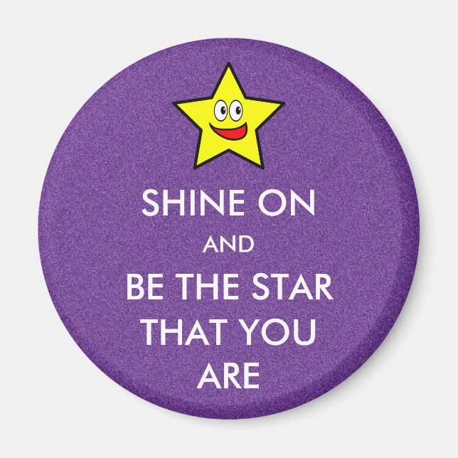 Shine On and Be The Star That You Are Glitter Magnet (Front)