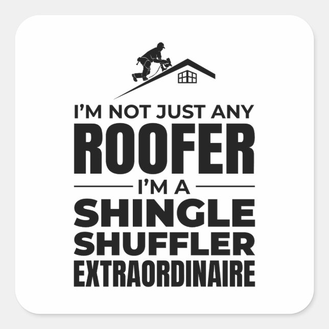 Shingle Shuffler Roofer - Funny Roofing Job Square Sticker (Front)