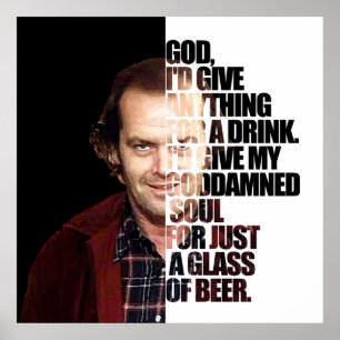 Shining quote God Id give anything for a drink I Poster