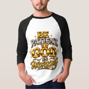 Shiny Be Patient God Is Working Men T Shirt