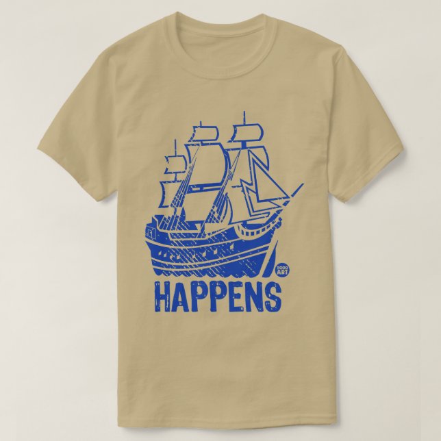 SHIP HAPPENS T-Shirt (Design Front)