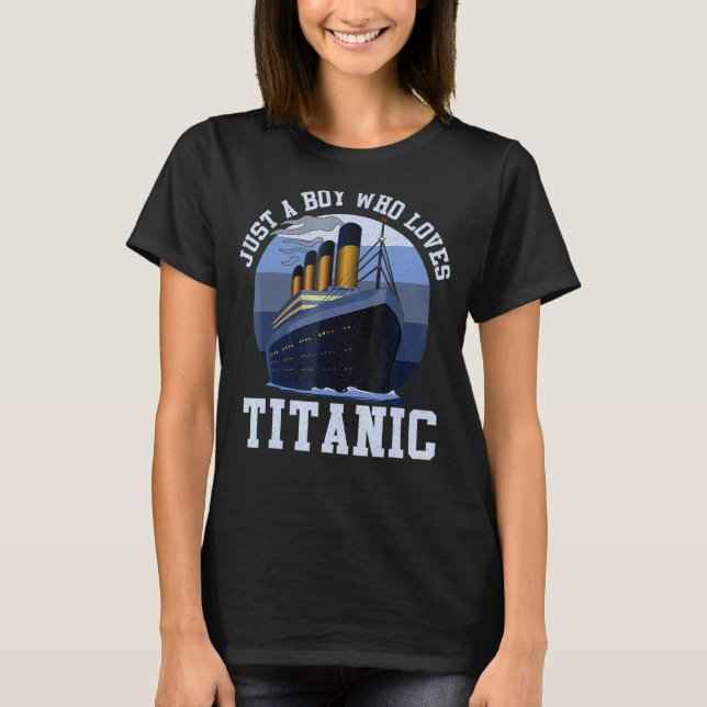 Ship Just A Boy Who Loves Titanic Boat Titanic Boy T-Shirt (Front)