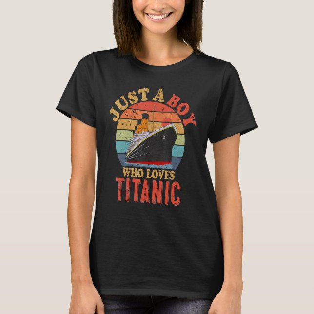 Ship Just A Boy Who Loves Titanic Boat Titanic Boy T-Shirt (Front)
