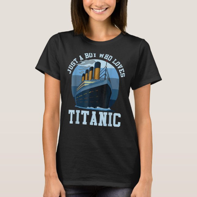 Ship Just A Boy Who Loves Titanic Boat Titanic Boy T-Shirt (Front)